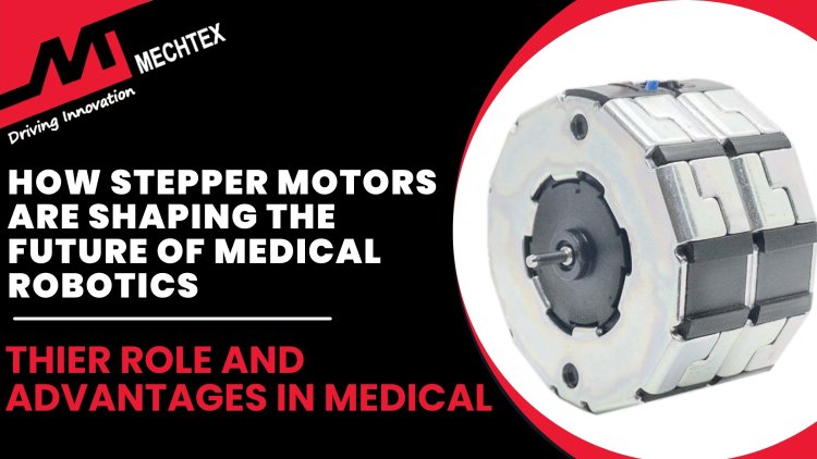 How Pm Stepper Motors Shaping the Medical Robotics