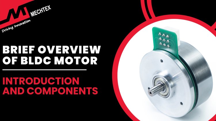 Brief Overview Of BLDC Motor - What They Are, Their Components And ...