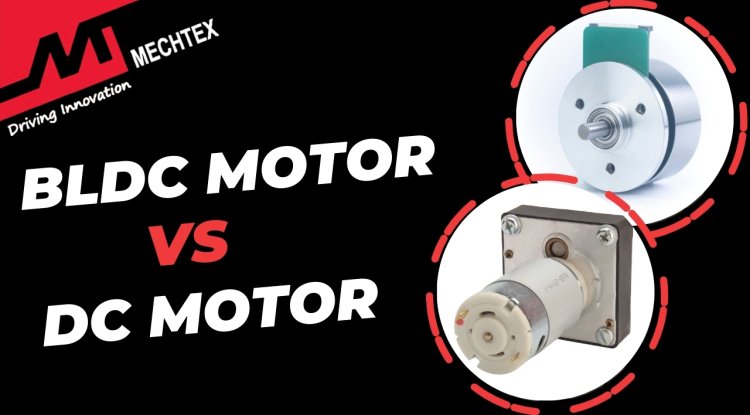 BLDC Motors VS DC Motors