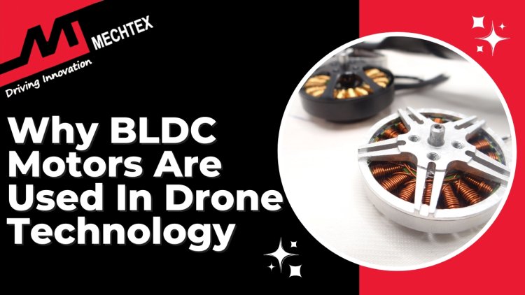 Why BLDC Motors Are Used In Drone Technology