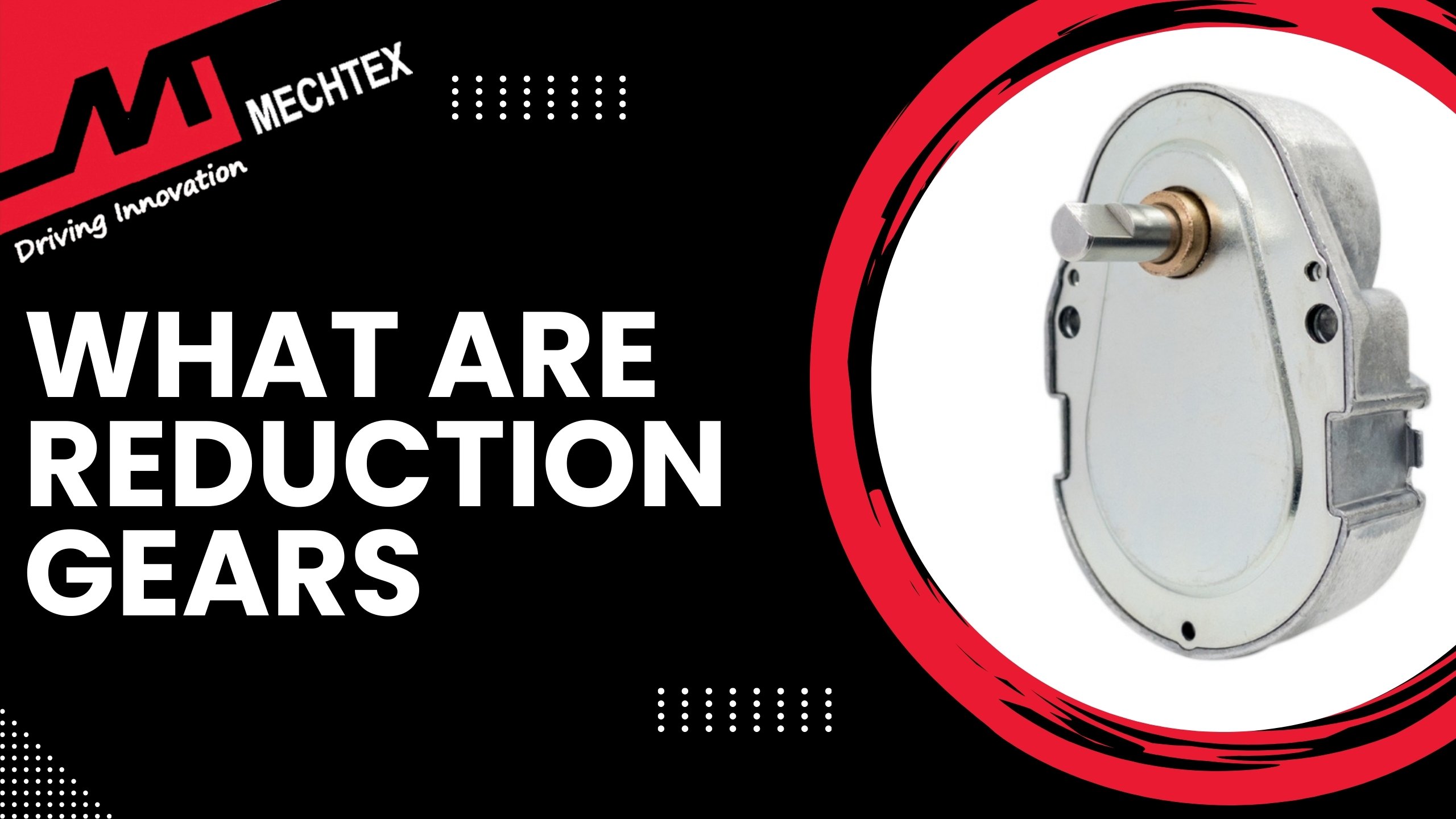 What are Reduction Gears