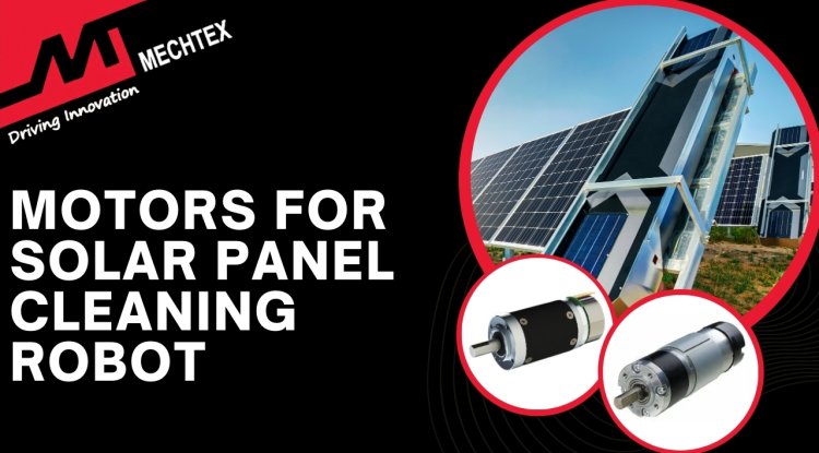 Motors for Solar Panel Cleaning Robots