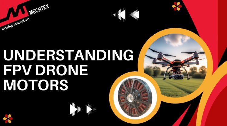 Understanding FPV Drone Motors