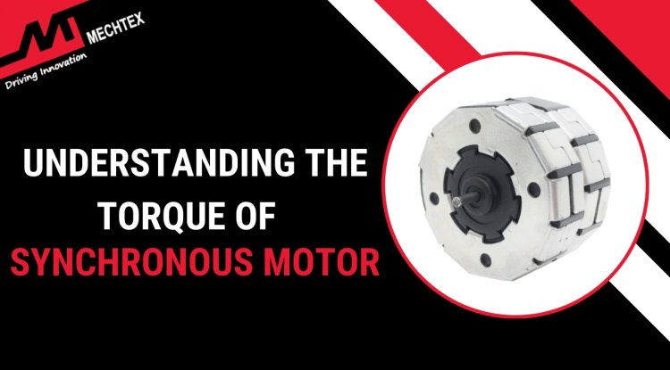 Understanding the Torque of Synchronous Motor