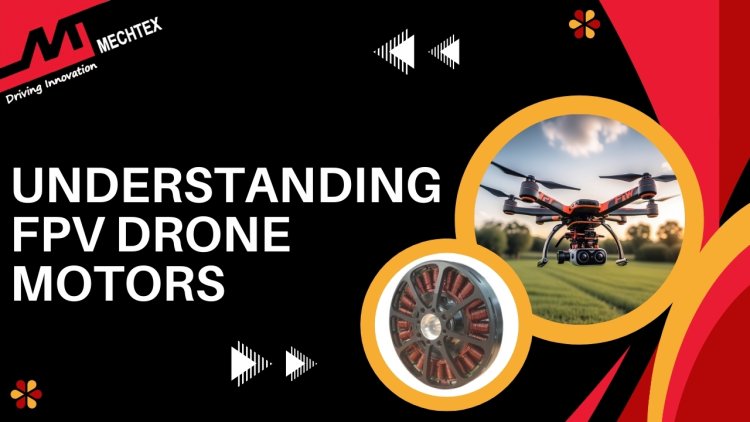 Understanding FPV Drone Motors