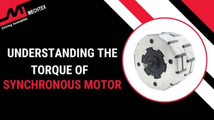 Understanding the Torque of Synchronous Motor