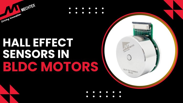 Understanding the Hall Effect Sensors in BLDC Motors