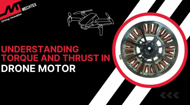 Understanding Torque and Thrust in Drone Motor
