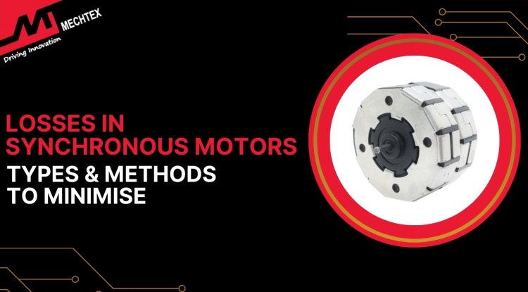 Losses in Synchronous Motors: Types and Methods to Minimise