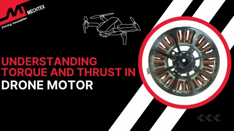 Understanding Torque and Thrust in Drone Motor