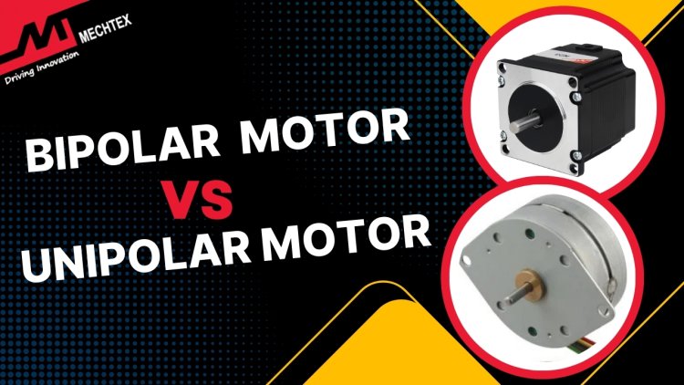 Bipolar Stepper Motor vs Unipolar Stepper Motors