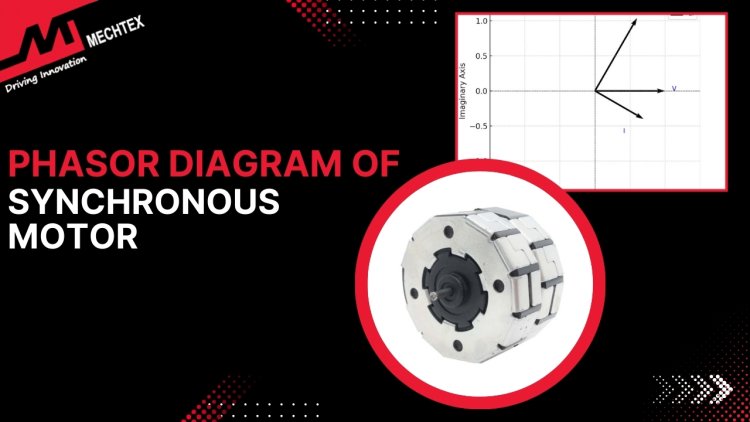 Phasor Diagrams of Synchronous Motors: A Comprehensive Guide