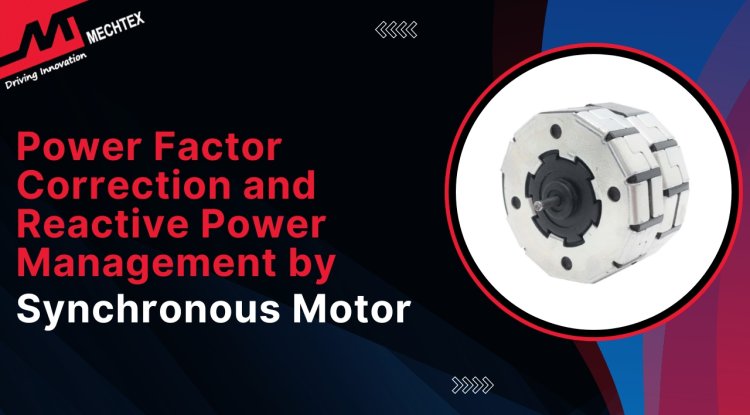 Role of Synchronous Motors in Power Factor Correction and Reactive Power Management