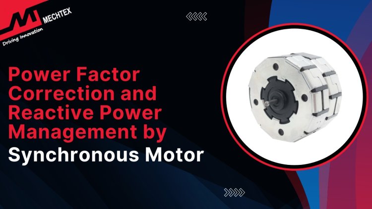 Role of Synchronous Motors in Power Factor Correction and Reactive Power Management