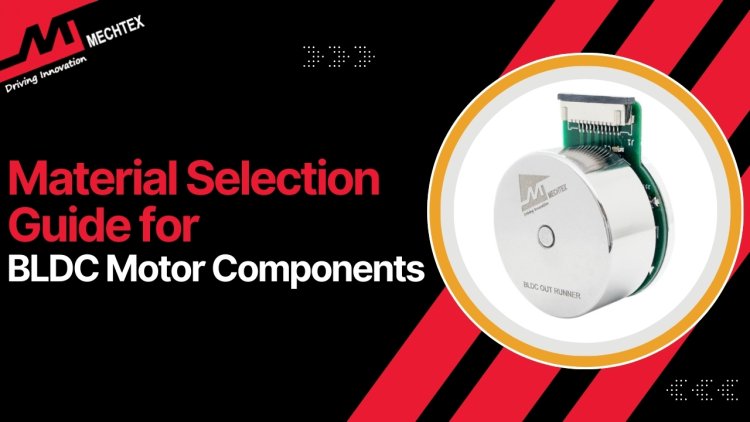 Material Selection for BLDC Motor Components