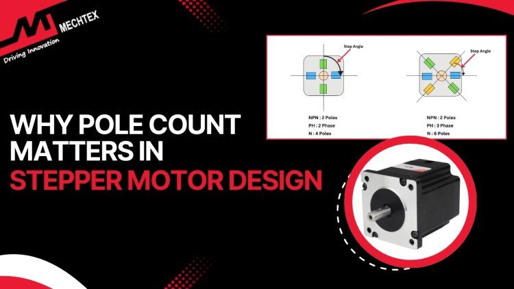 Why Pole Count Matters in Stepper Motor Design